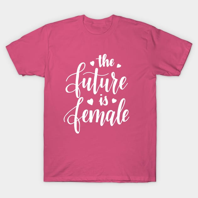 The Future is Female T-Shirt by valentinahramov